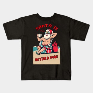 Santa is retired now ! santa humor Kids T-Shirt